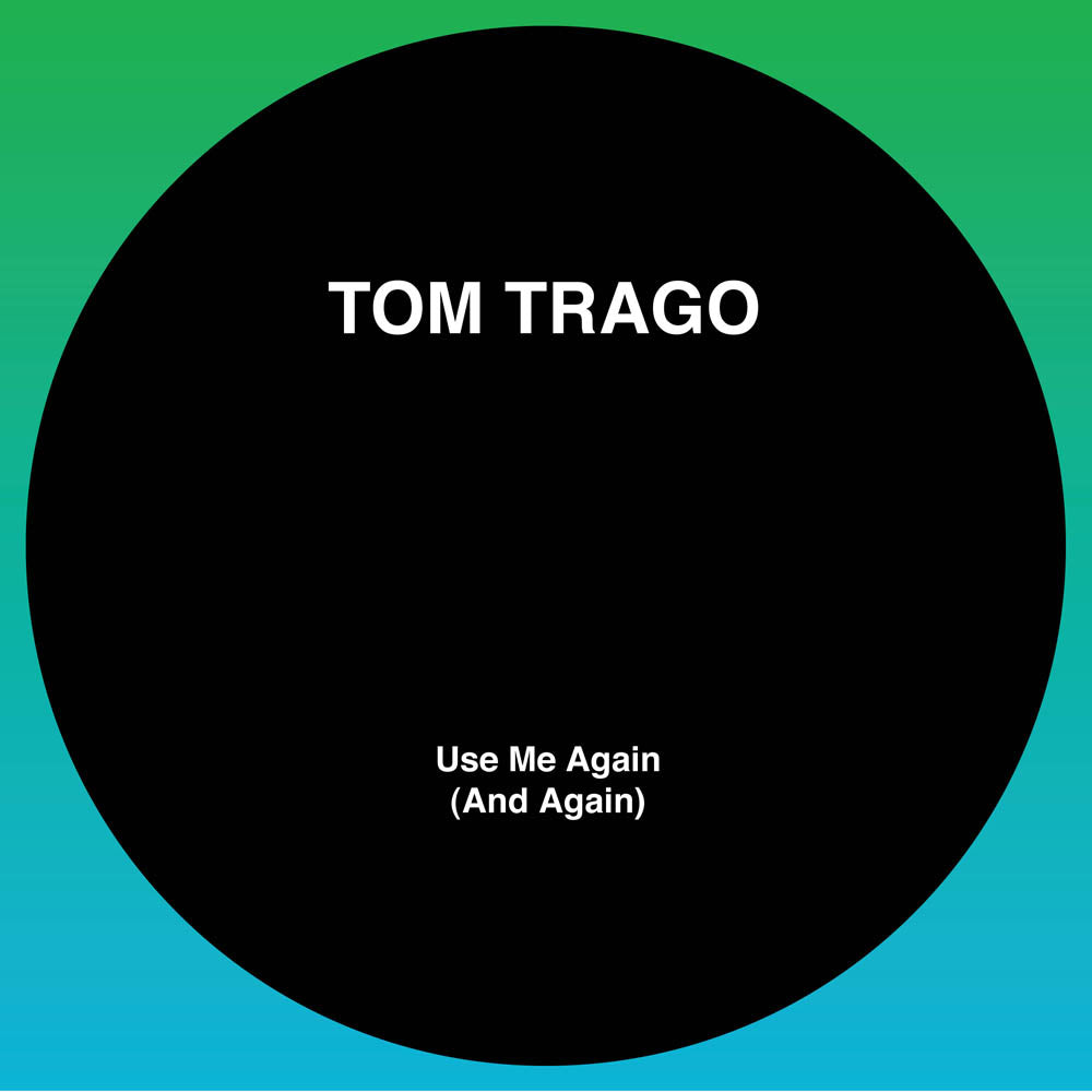 Use Me Again (And Again) (LTD 2025 RP Edition) - Tom Trago